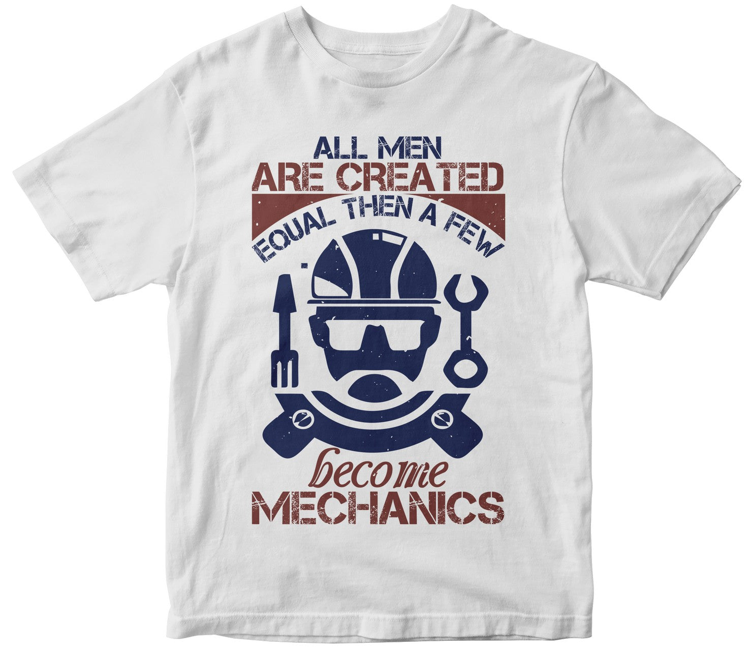 All Men Are Created Equal Than A Few Become Mechanics