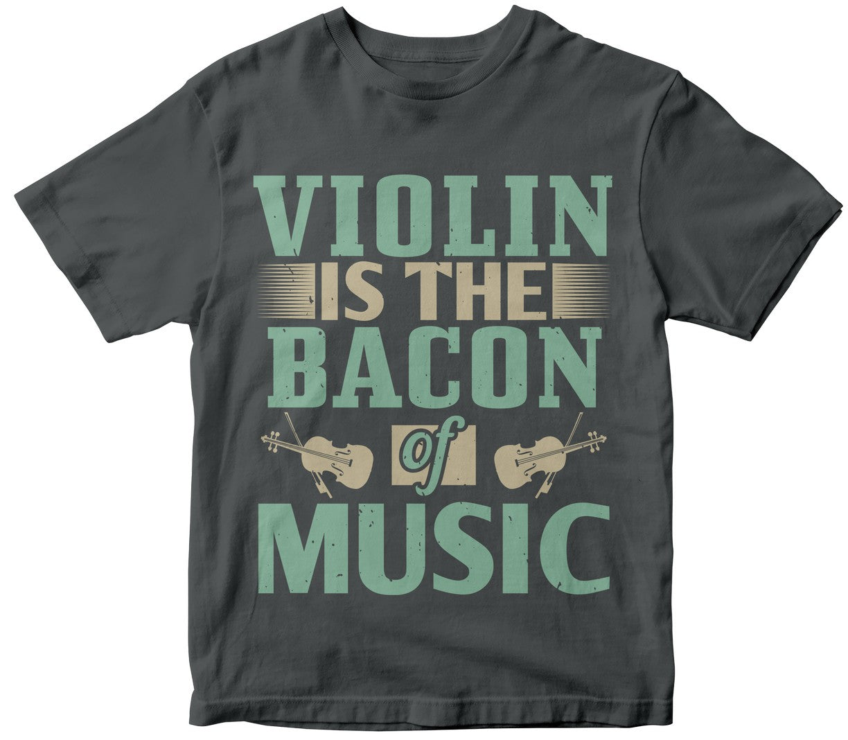 Violin Is The Bacon Of Music