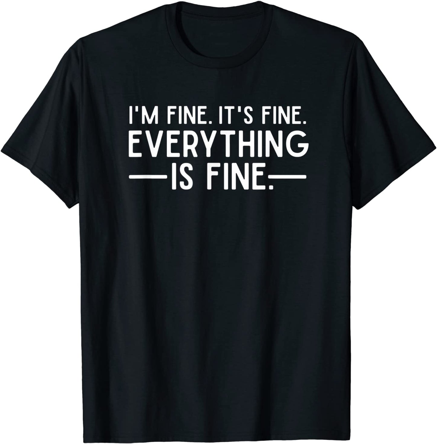 Everything is Fine and Im Fine I said Its Fine Funny Quote T-Shirt