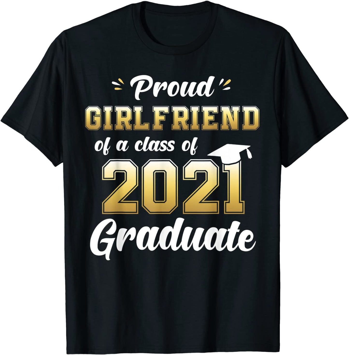 Proud Girlfriend of Class of 2021 Graduate Shirt Senior Gift T-Shirt