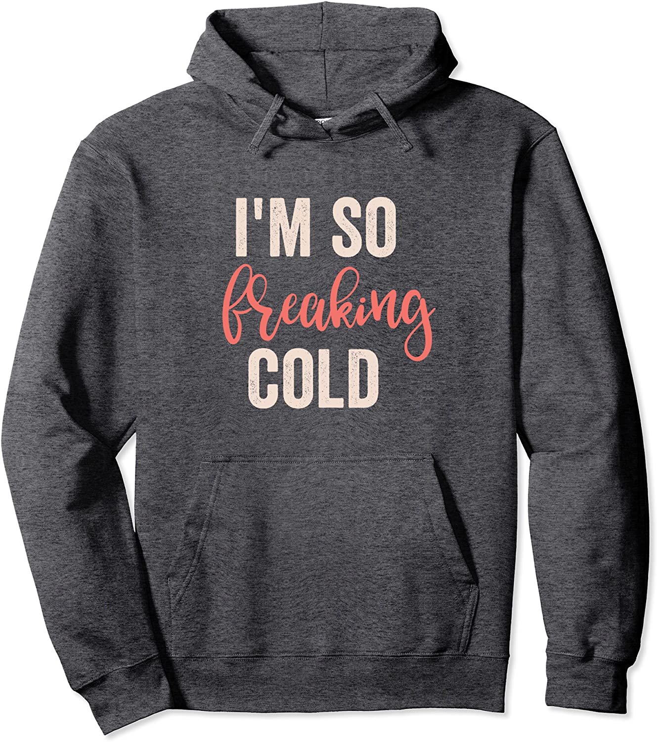 Im So Freakin Cold Pullover Hoodie