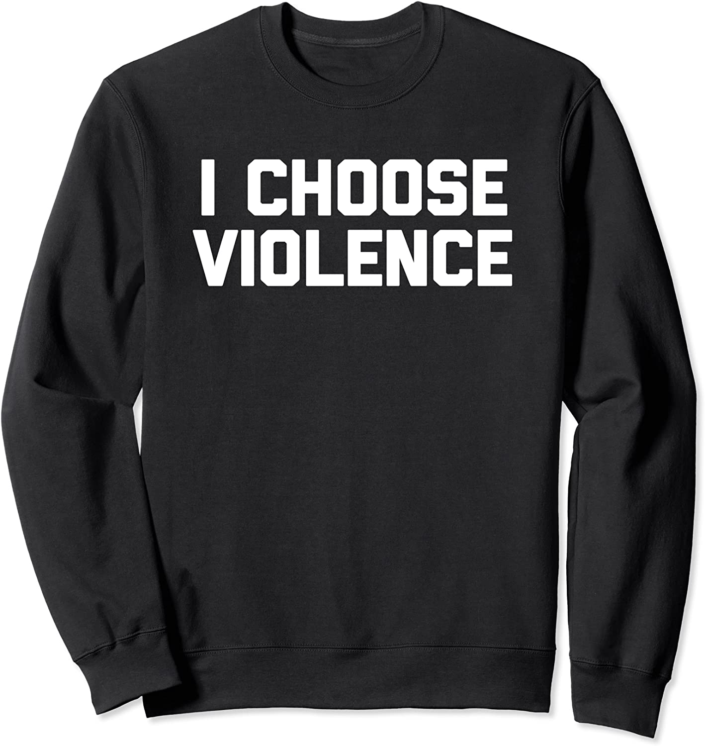 I Choose Violence T-Shirt funny saying sarcastic novelty Sweatshirt