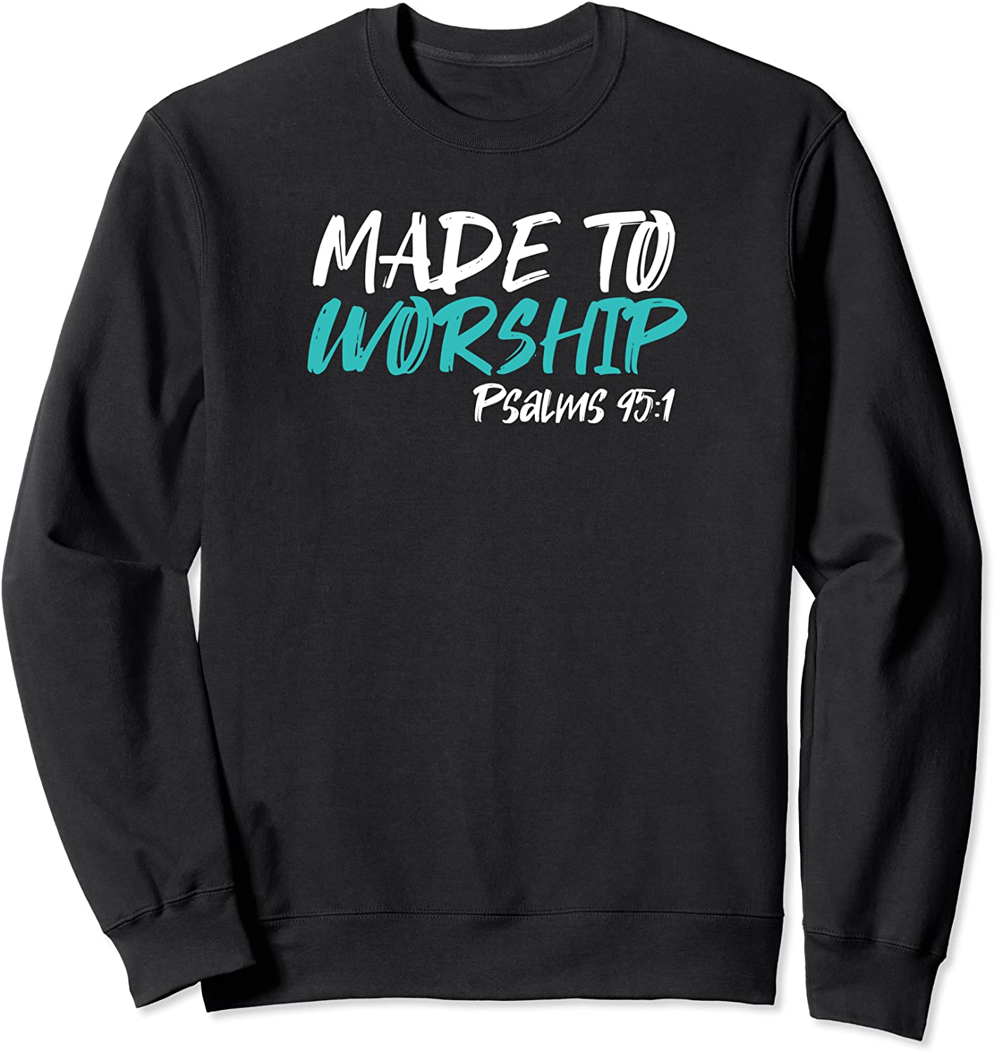 Christian Bible Verse - Made To Worship Pslams 951 Sweatshirt