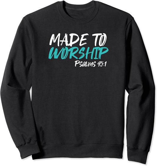 Christian Bible Verse - Made To Worship Pslams 951 Sweatshirt