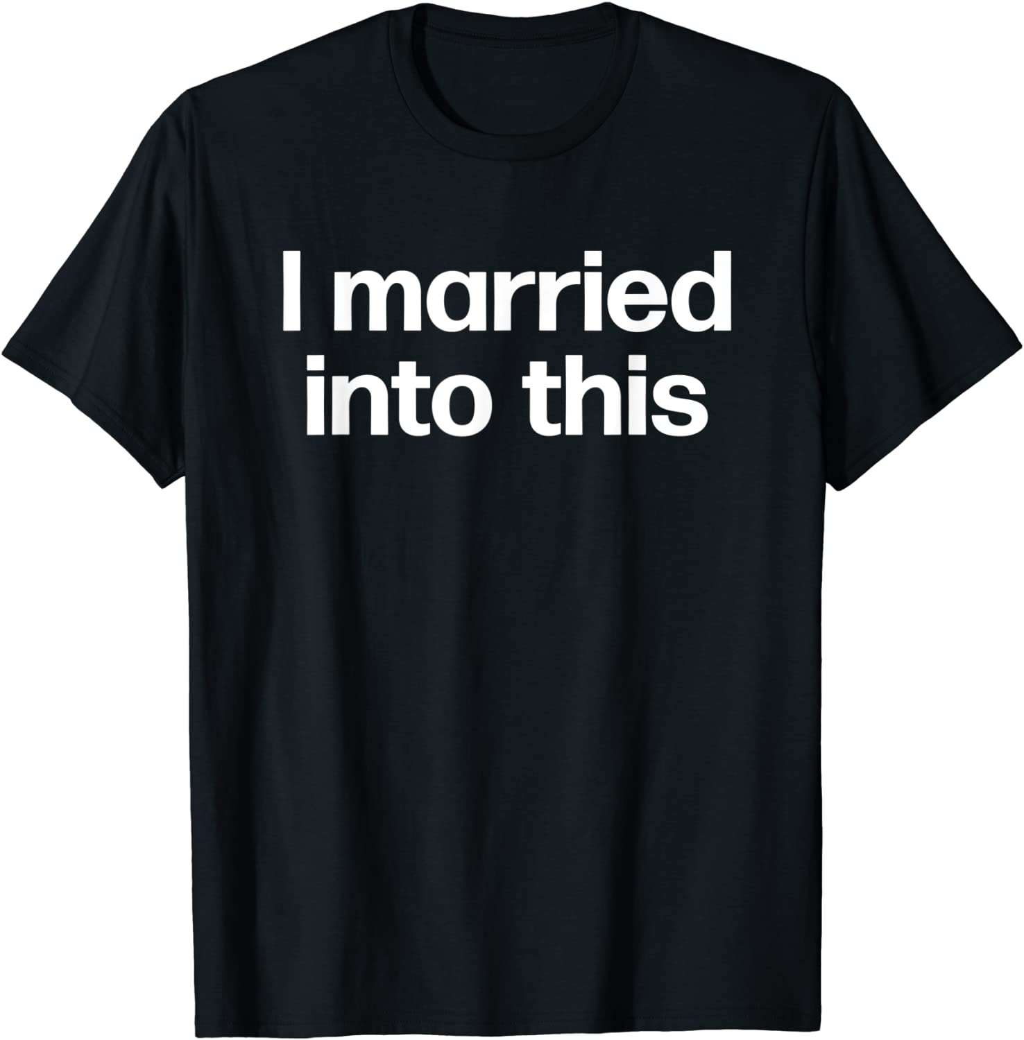 I Married Into This Funny Sister-In-Law Gift Wedding Photo T-Shirt