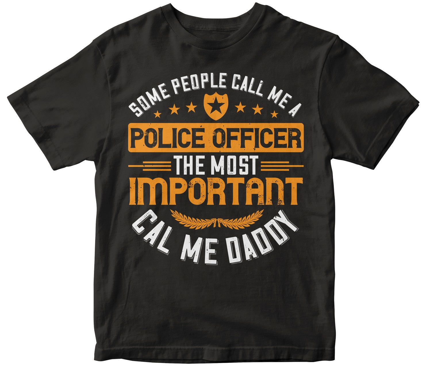 Some People Call Me A Police Officer The Most Important Cal Me Daddy