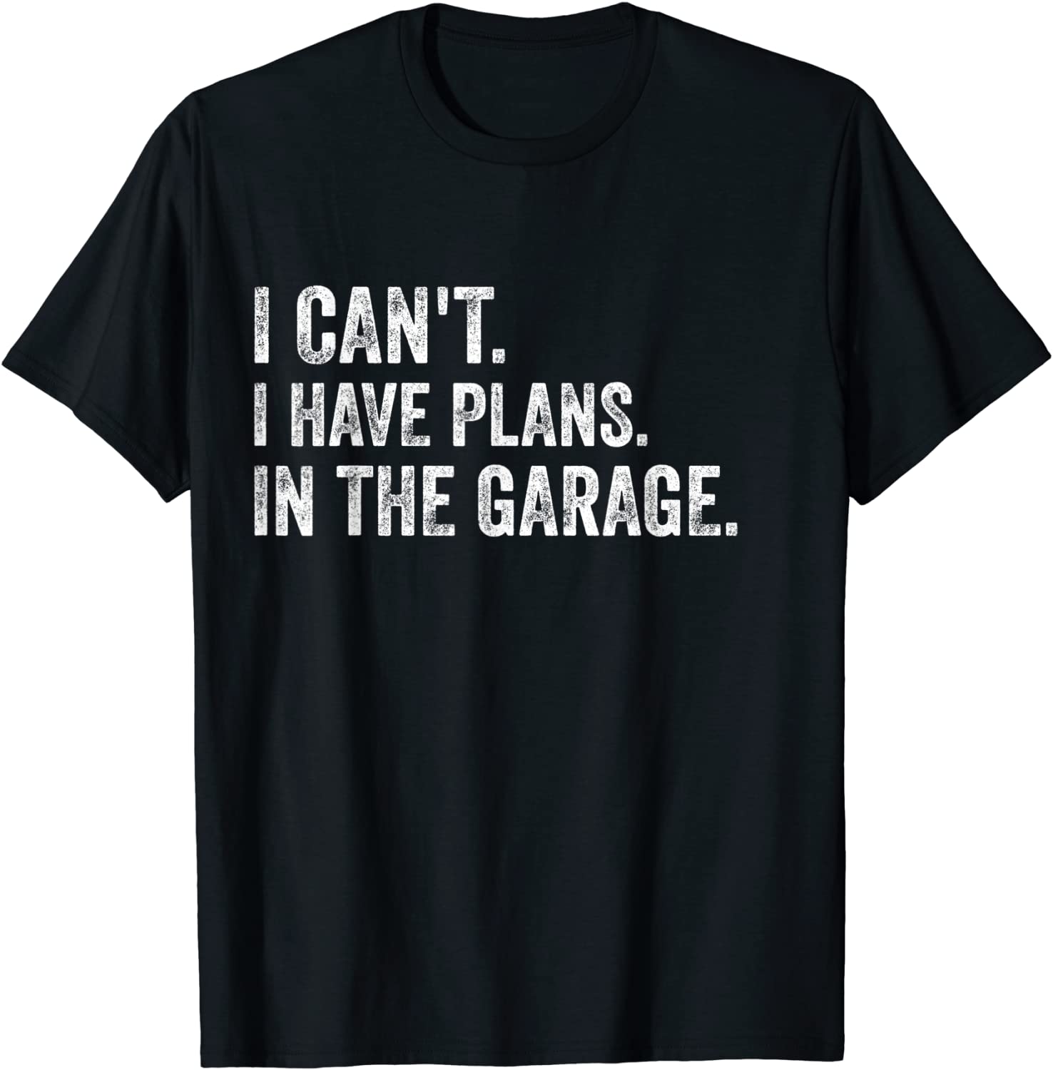 I cant I have plans In the garage Funny Garage Car T-Shirts T-Shirt