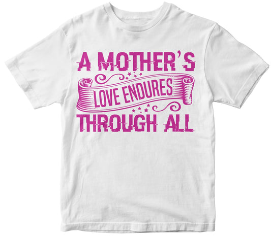 A Mothers Love Endures Through All