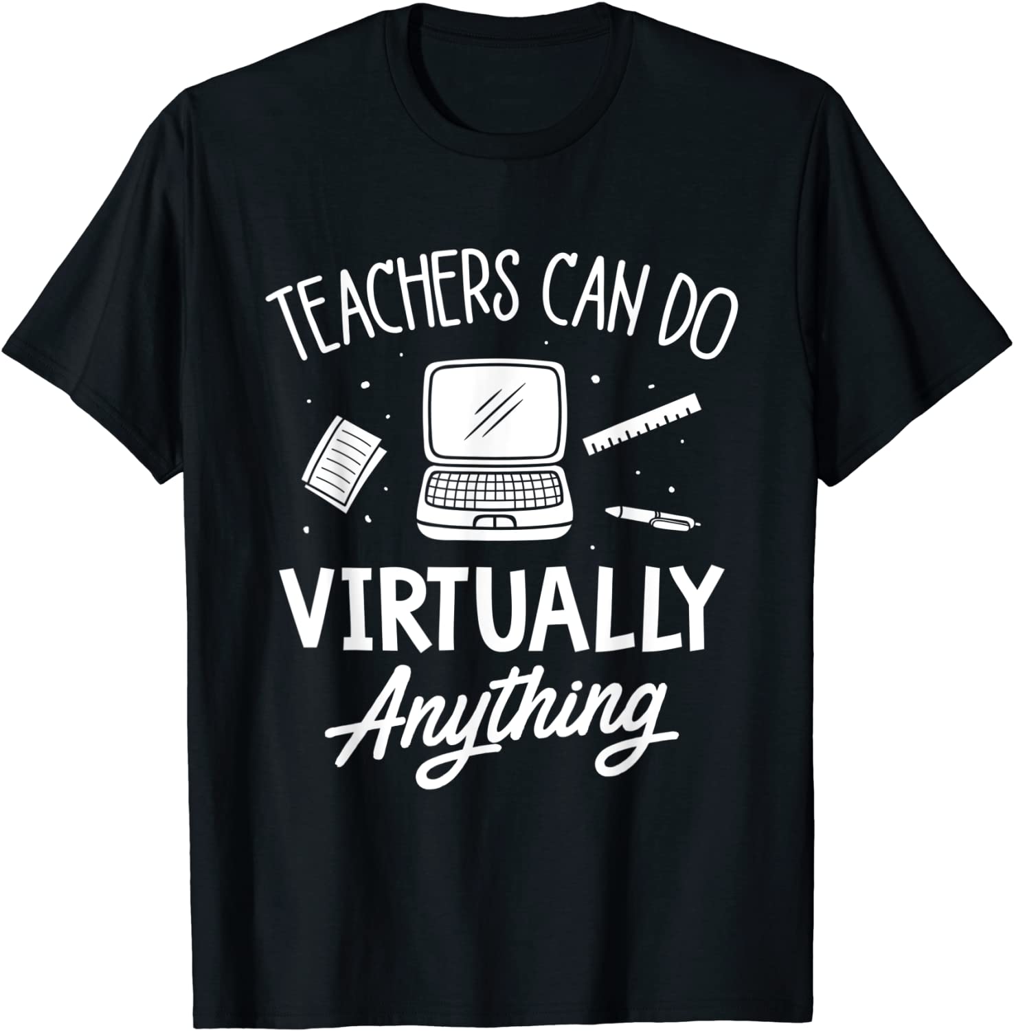 Teachers Can Do Virtually Anything - Teacher Gift T-Shirt