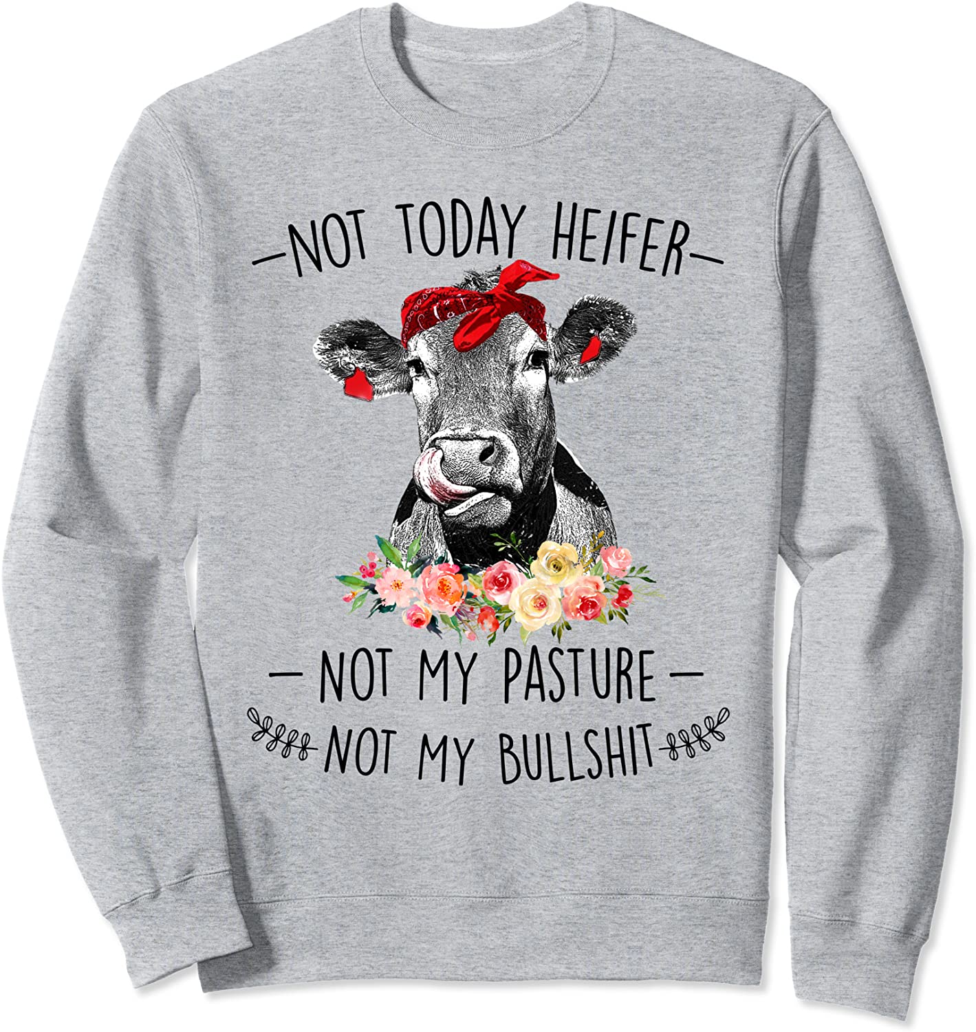 Not Today Heifer Not My Pasture Not My Bullshit Floral Gift Sweatshirt