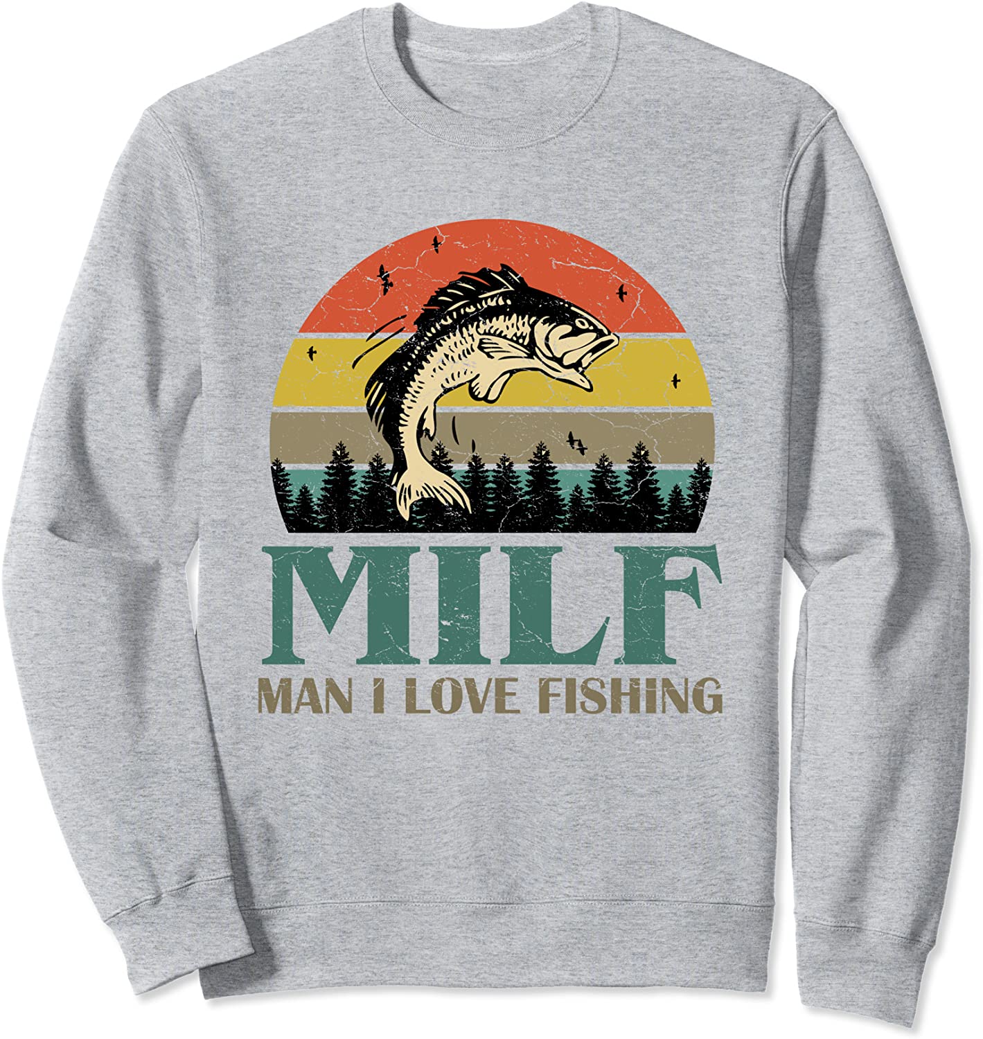 MILF-Man I Love Fishing Funny Fishing Fishermen Men Women Sweatshirt