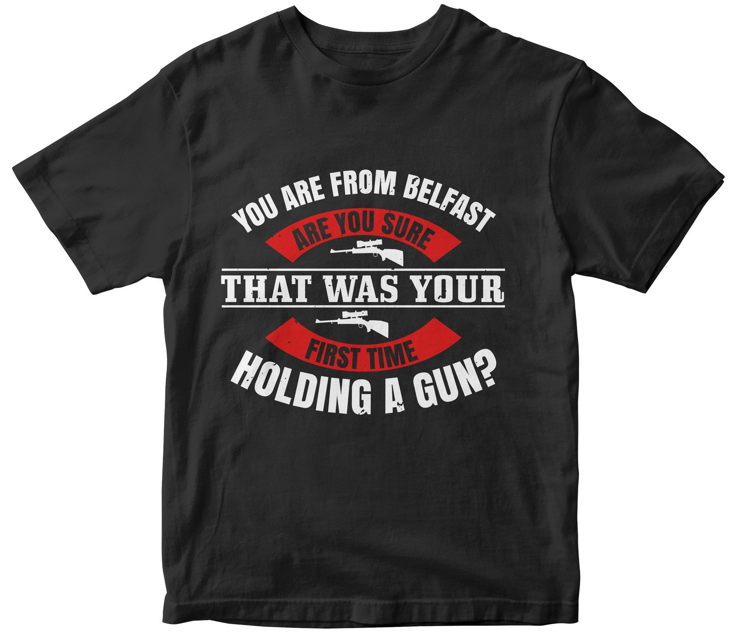 You Are From Belfast; Are You Sure That Was Your First Time Holding A Gun