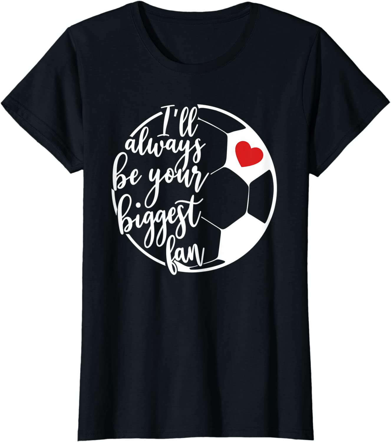 Womens Sports Mom Quote Ill Always Be Your Biggest Fan Soccer Moms T-Shirt