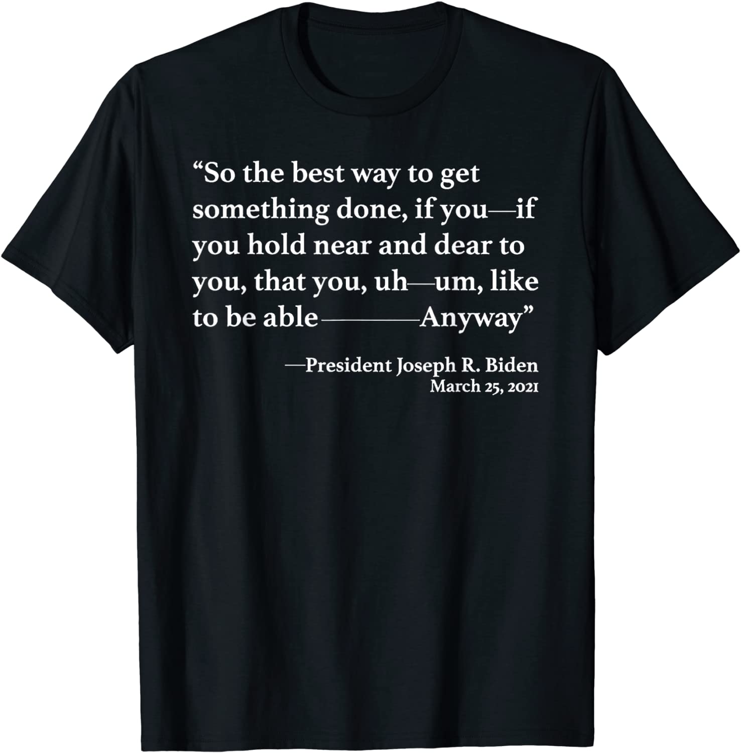 So The Best Way To Get Something Done Joe Biden T-Shirt