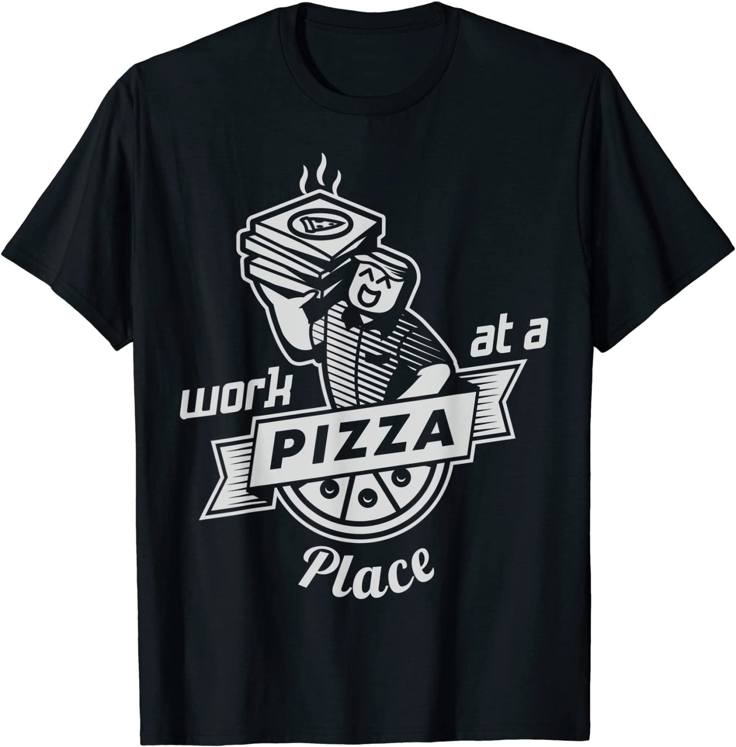 Work at a Pizza Place T-Shirt