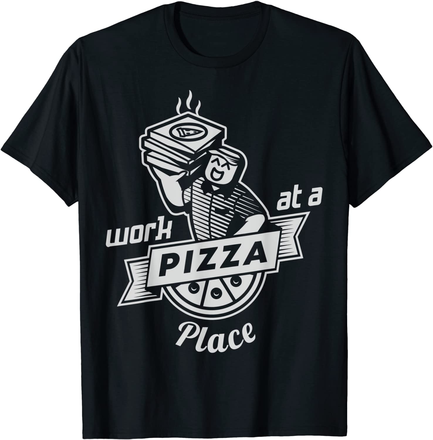 Work at a Pizza Place T-Shirt