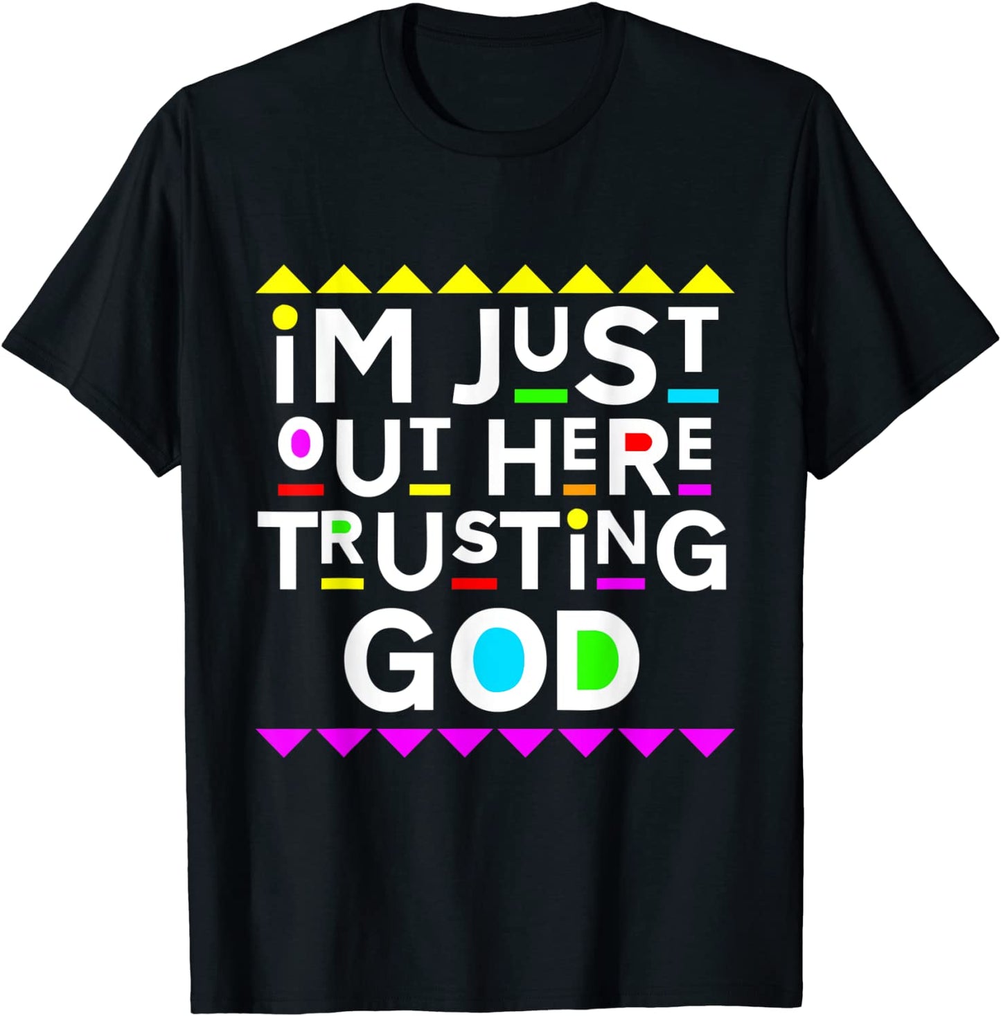 Im Just Out Here Trusting God Shirt 90s Style T-Shirt