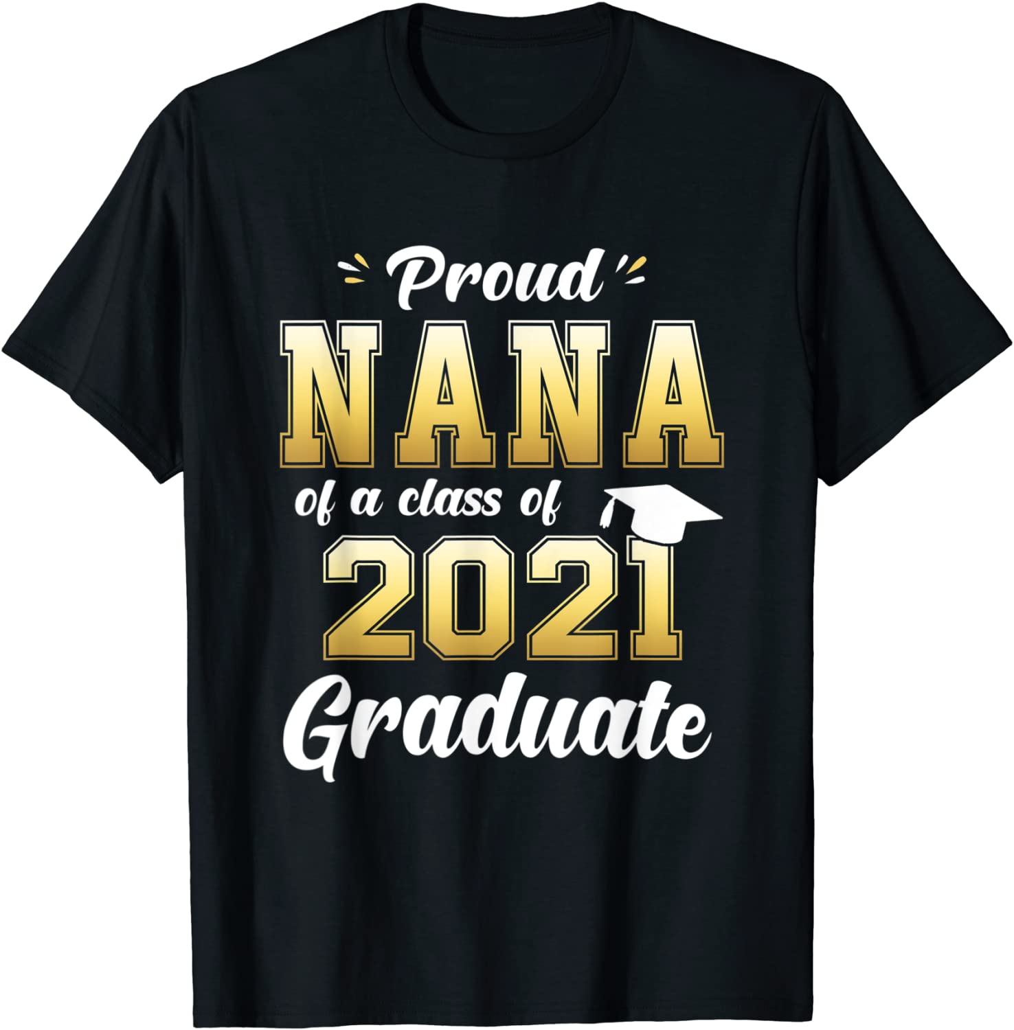 Proud Nana Of A Class Of 2021 Graduate Shirt Senior T-Shirt