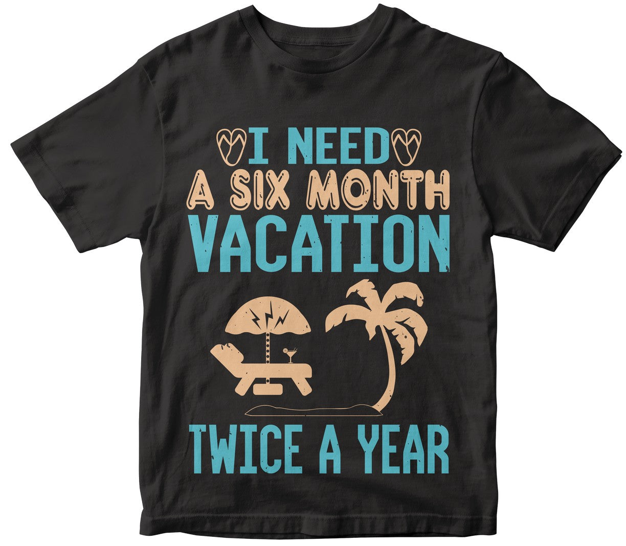 I Need A Six Month Vacation, Twice A Year