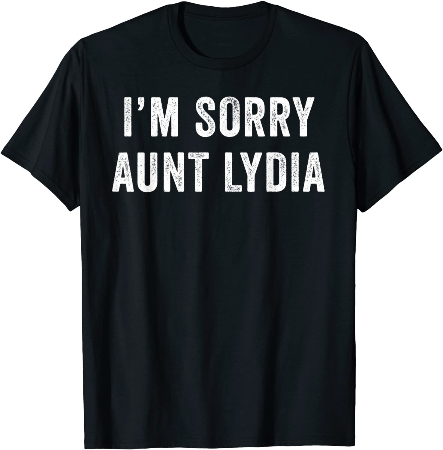 Im Sorry Aunt Lydia Funny T-Shirt