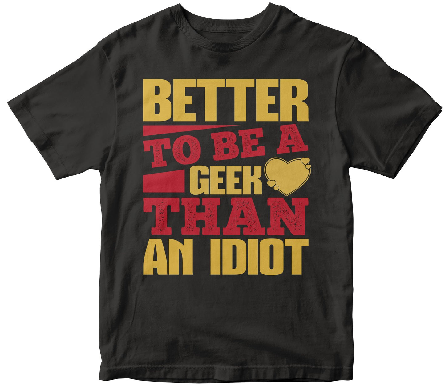 Better To Be A Geek Than An Idiot