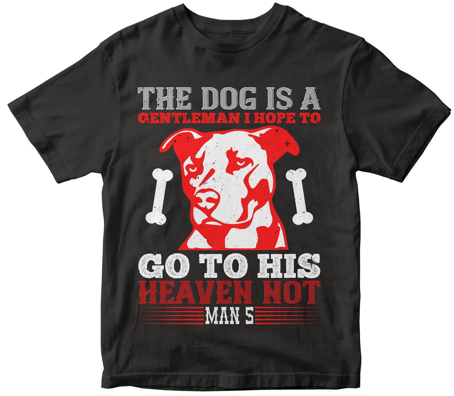 The Dog Is A Gentleman; I Hope To Go To His Heaven Not Man'Ss