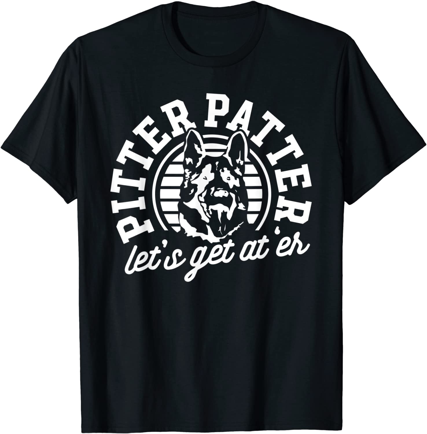 Lets Get At er Shirt German Shepherd Pitter Funny Patter T-Shirt