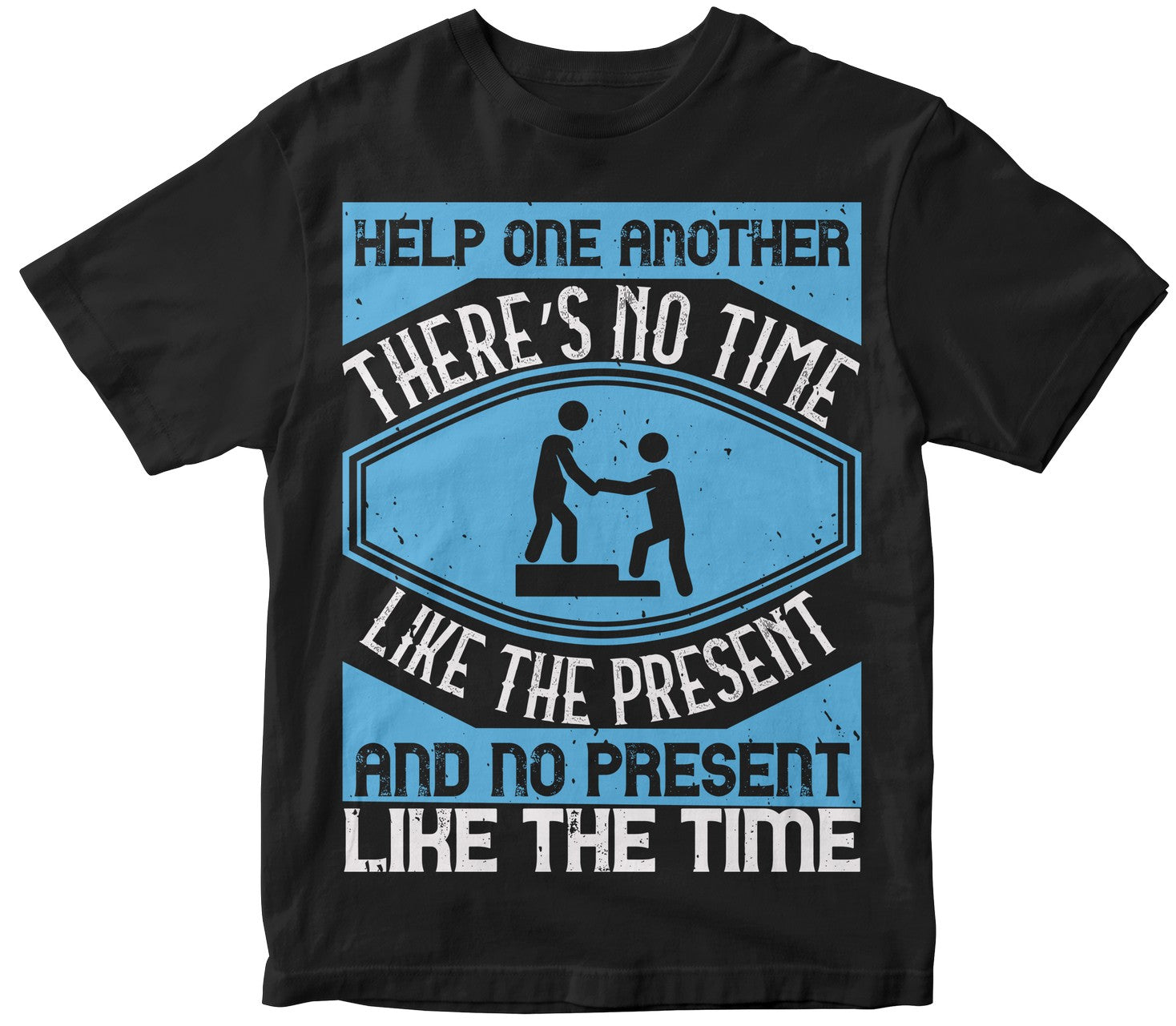Help One Another. There’S No Time Like The Present And No Present Like The Time