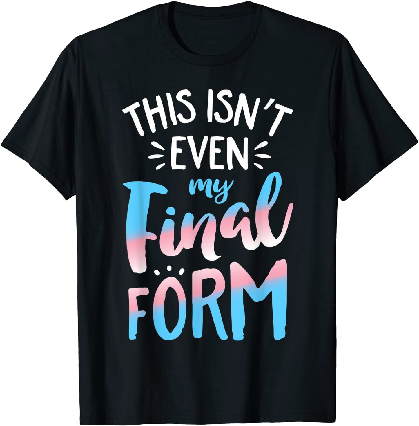 This Isnt even My Final Form Transgender Pride LGBT T shirt T-Shirt