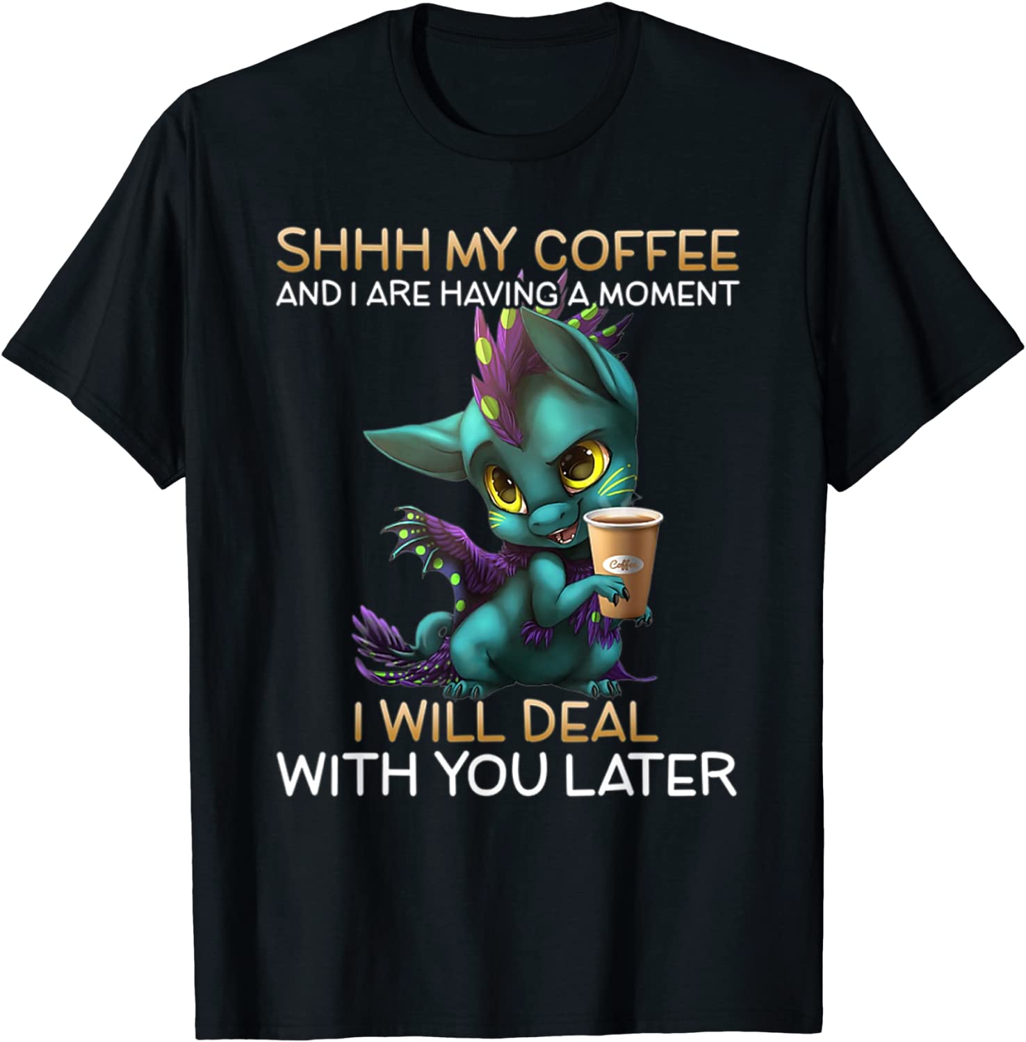 My Coffee And I Are Having A Moment Dragon Drinking Coffee T-Shirt