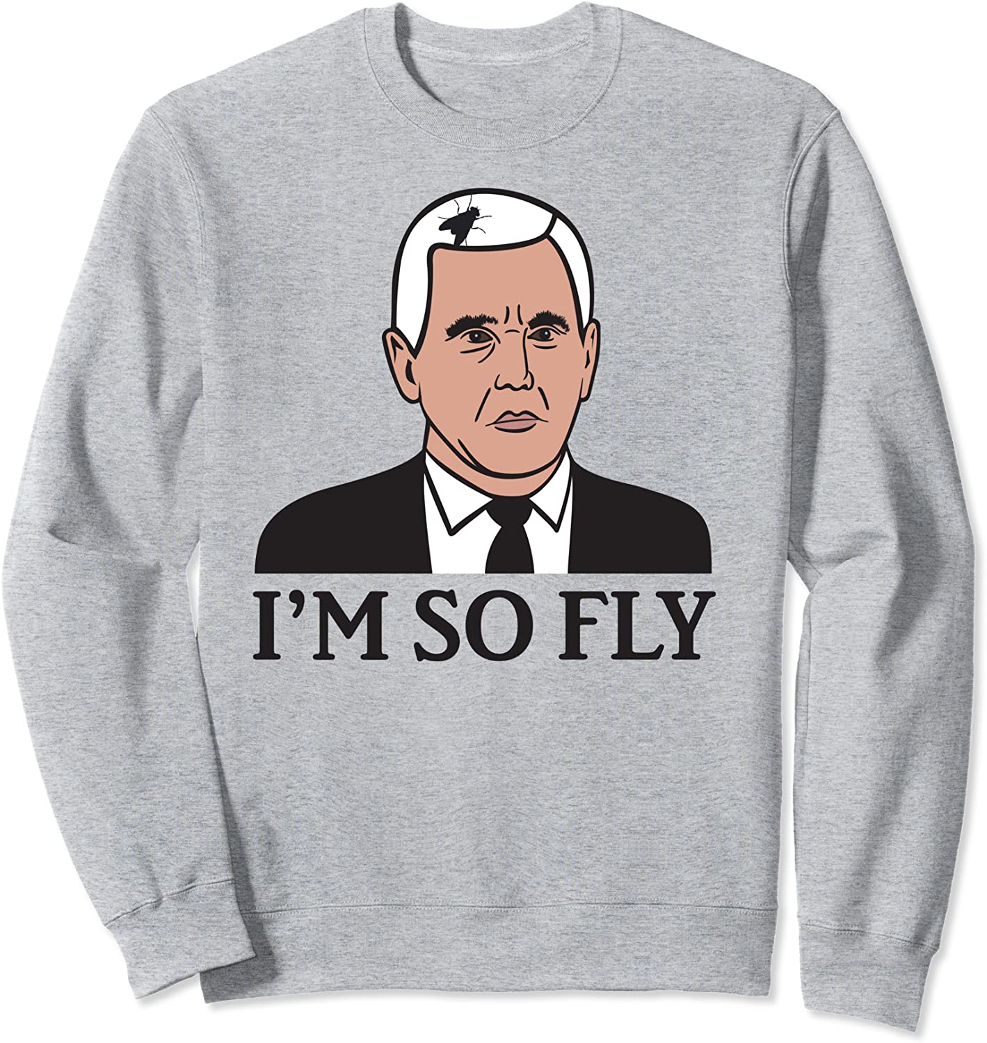 Im So Fly - Mike Pence Fly Hair - Funny Debate Meme Design Sweatshirt