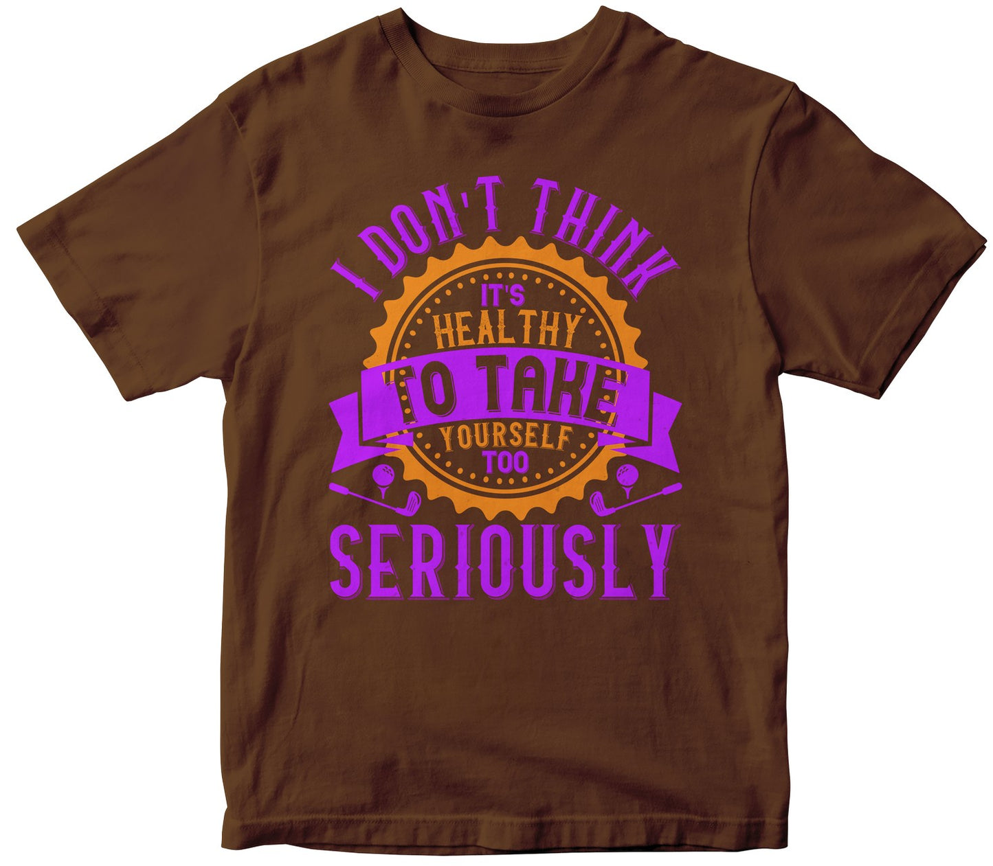 I Don’T Think It’S Healthy To Take Yourself Too Seriously
