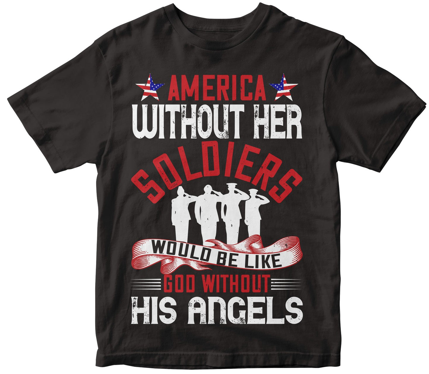 America Without Her Soldiers Would Be Like God Without His Angels