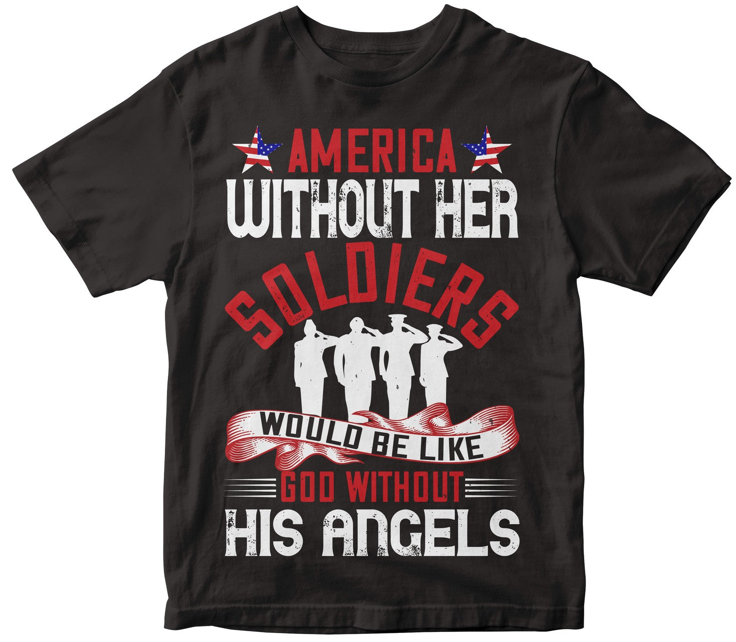 America Without Her Soldiers Would Be Like God Without His Angels
