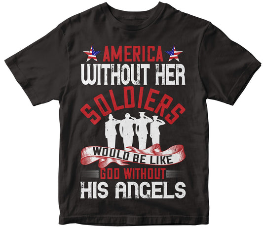 America Without Her Soldiers Would Be Like God Without His Angels