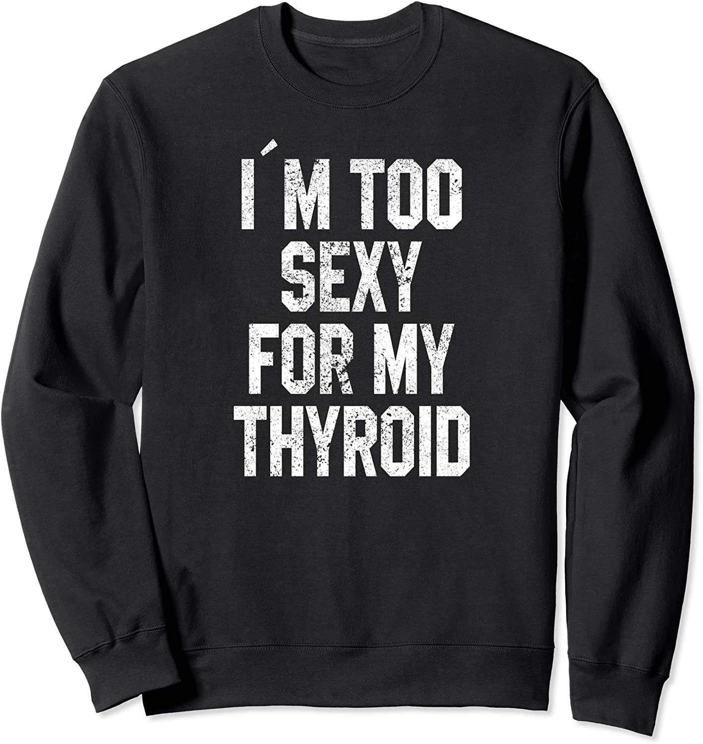 Im Too Sexy For My Thyroid Funny Surgery Recovery Cancer Sweatshirt