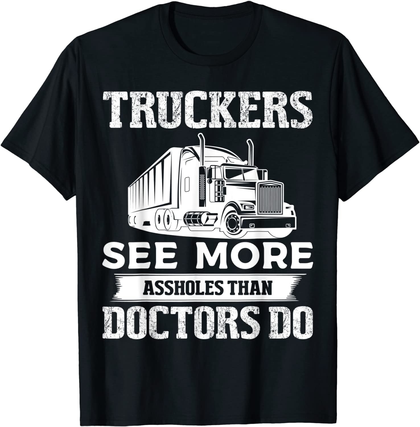Truckers See More Funny Truck Driver Gifts for Trucking Dads T-Shirt
