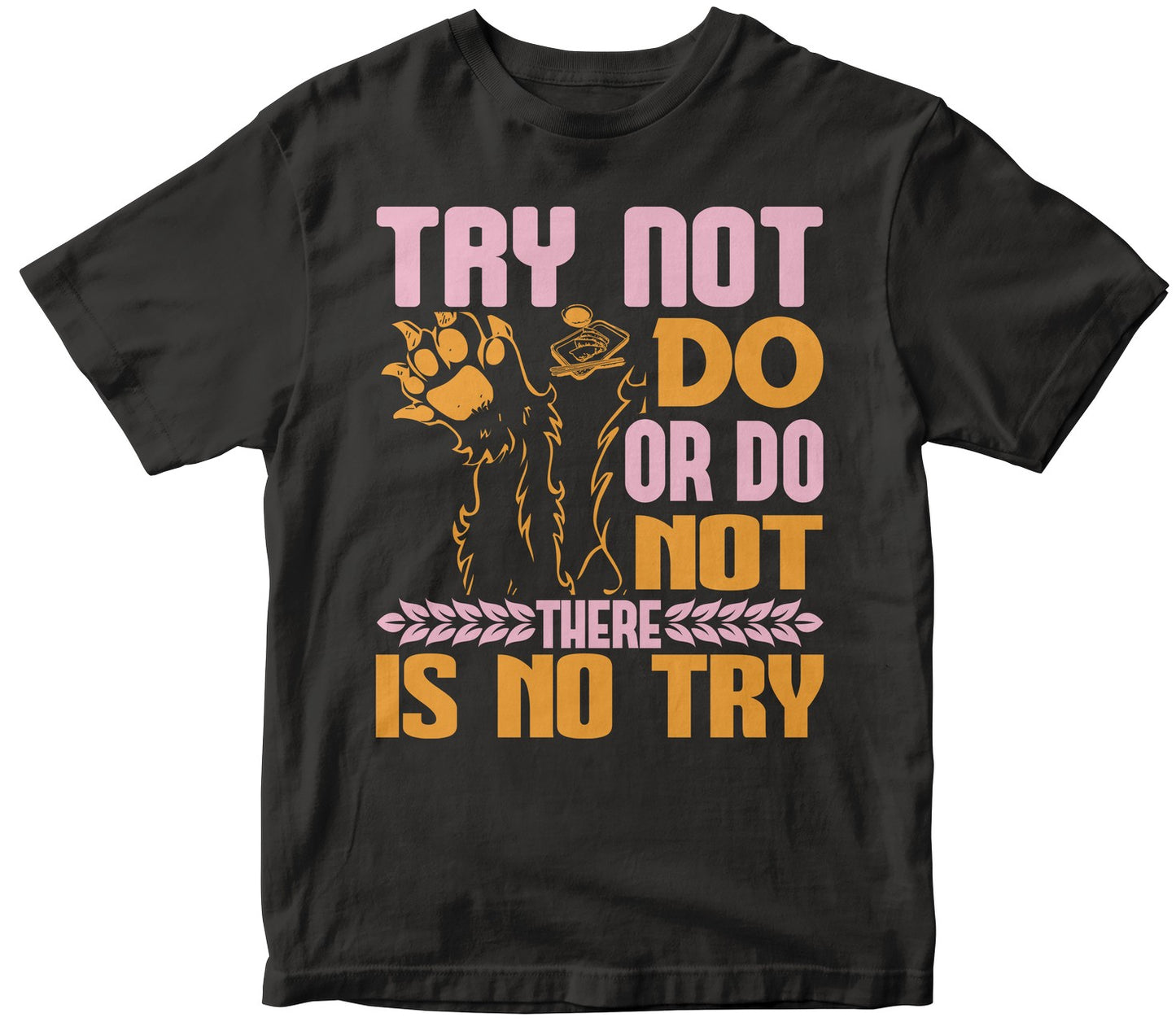Try Not. Do, Or Do Not. There Is No Try