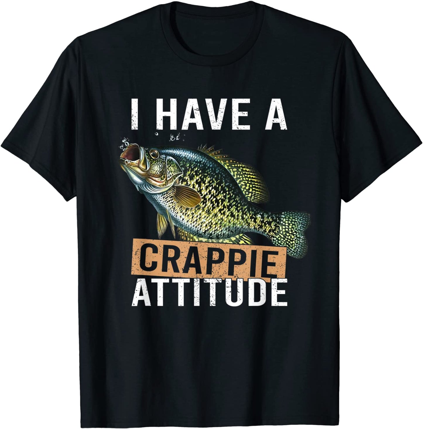 I have a crappie attitude fishing T-Shirt