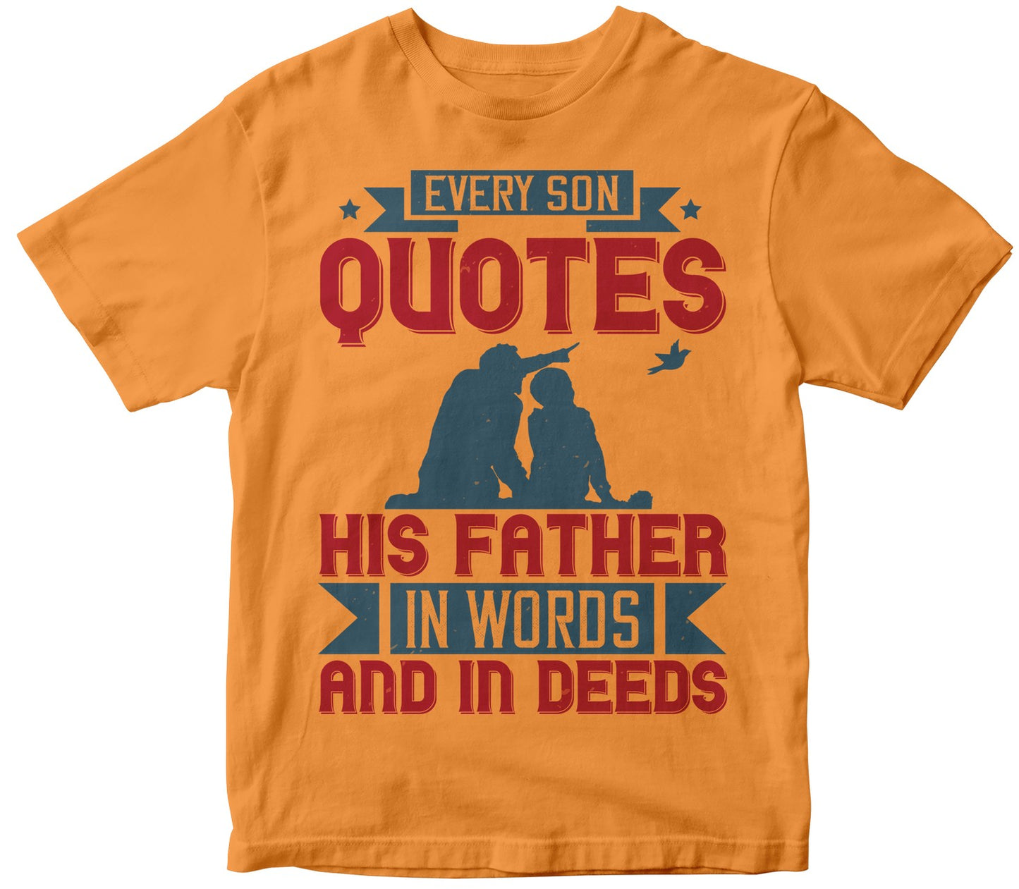 Every Son Quotes His Father, In Words And In Deeds