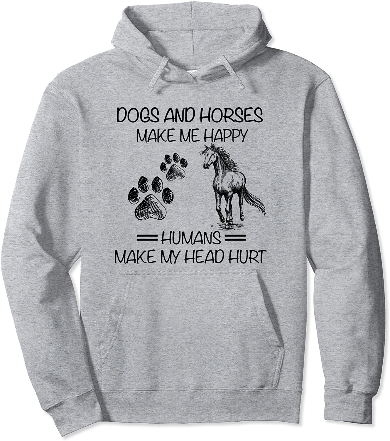 Dogs and horses make me happy humans make my head hurt Pullover Hoodie