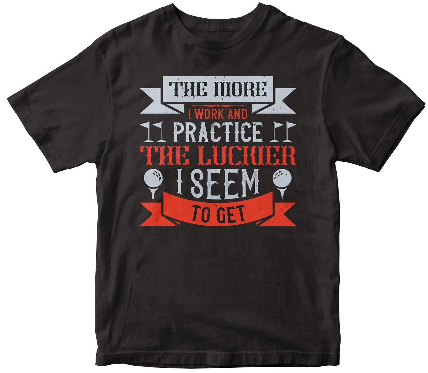 The More I Work And Practice, The Luckier I Seem To Get