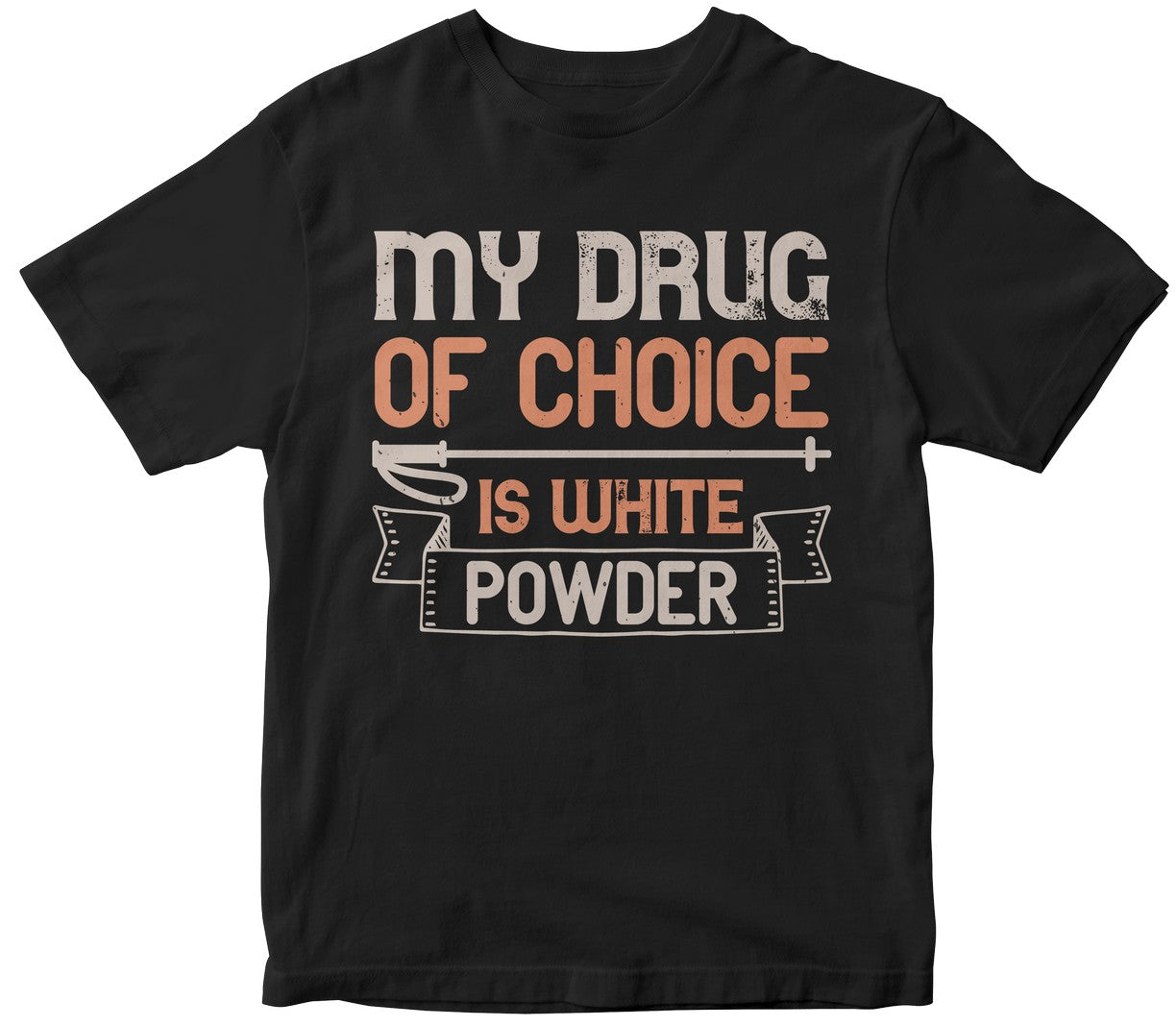 My Drug Of Choice Is White Powder
