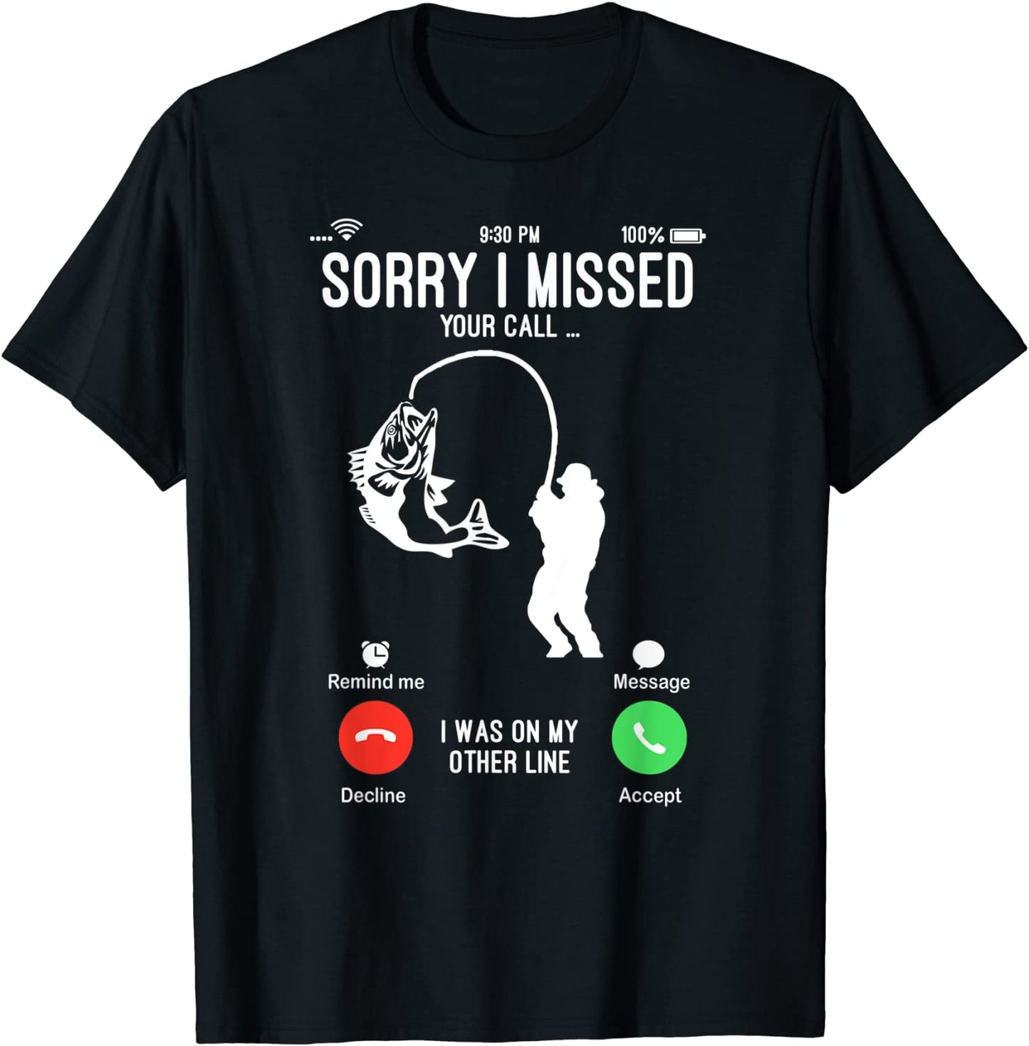 Sorry I Missed Your Call Fishing Fisher Gifts for Men Women T-Shirt