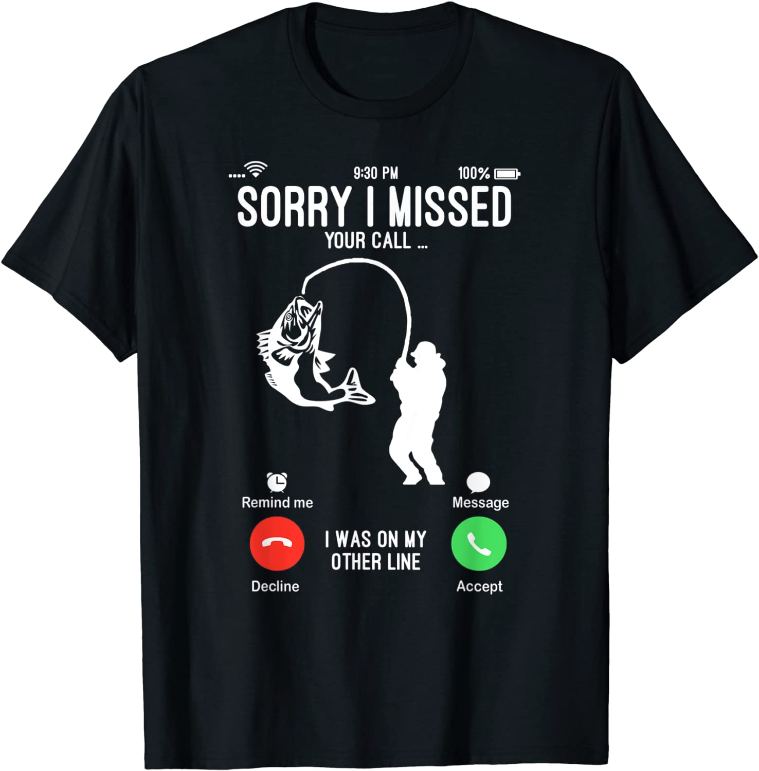 Sorry I Missed Your Call Fishing Fisher Gifts for Men Women T-Shirt