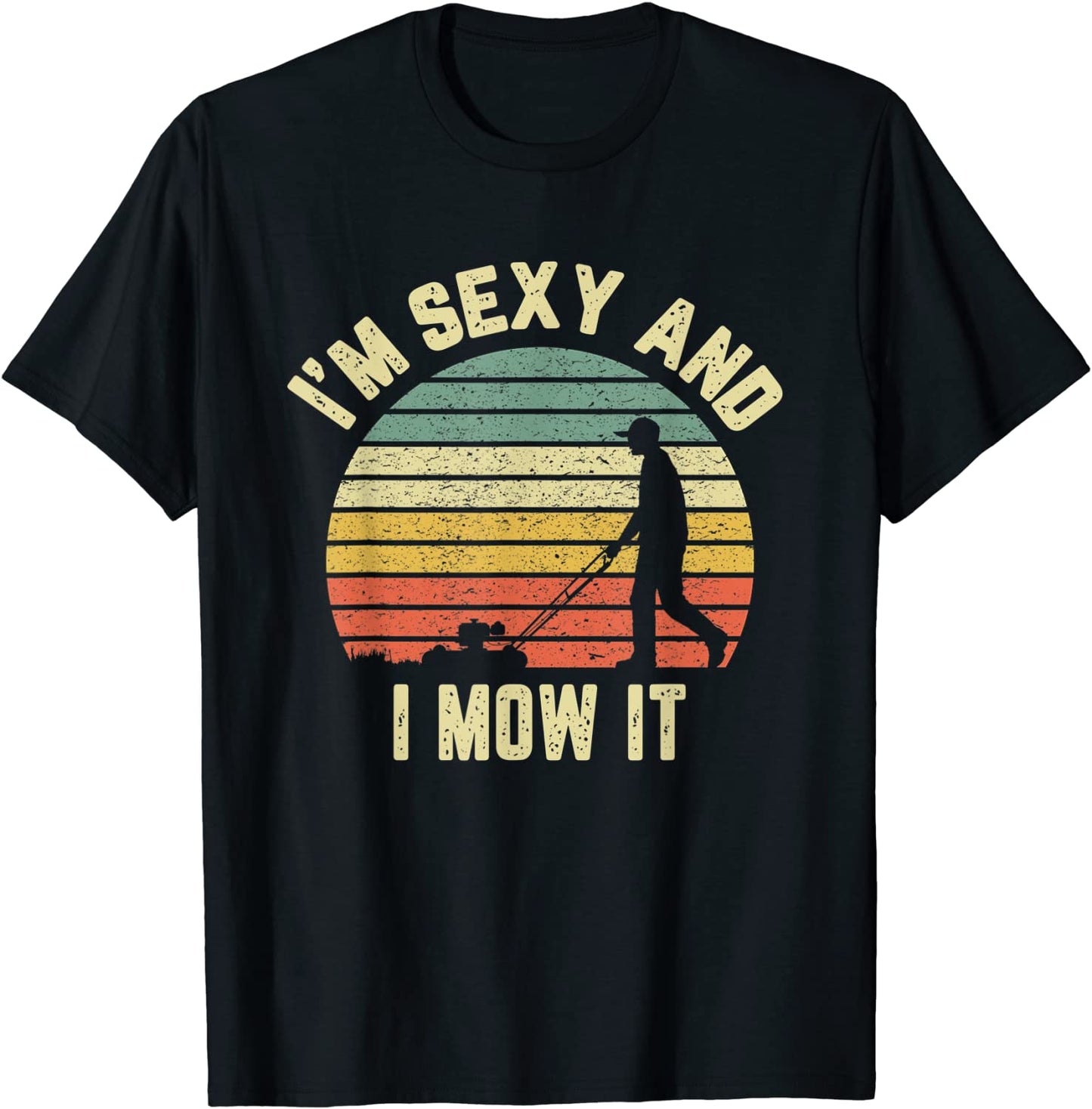Im Sexy and I Mow It Shirt Funny Retro Grass Lawn Mower T-Shirt
