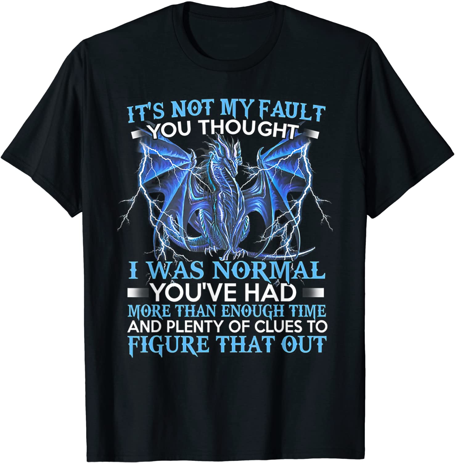 Dragon Its Not My Fault You Thought I Was Normal T-Shirt
