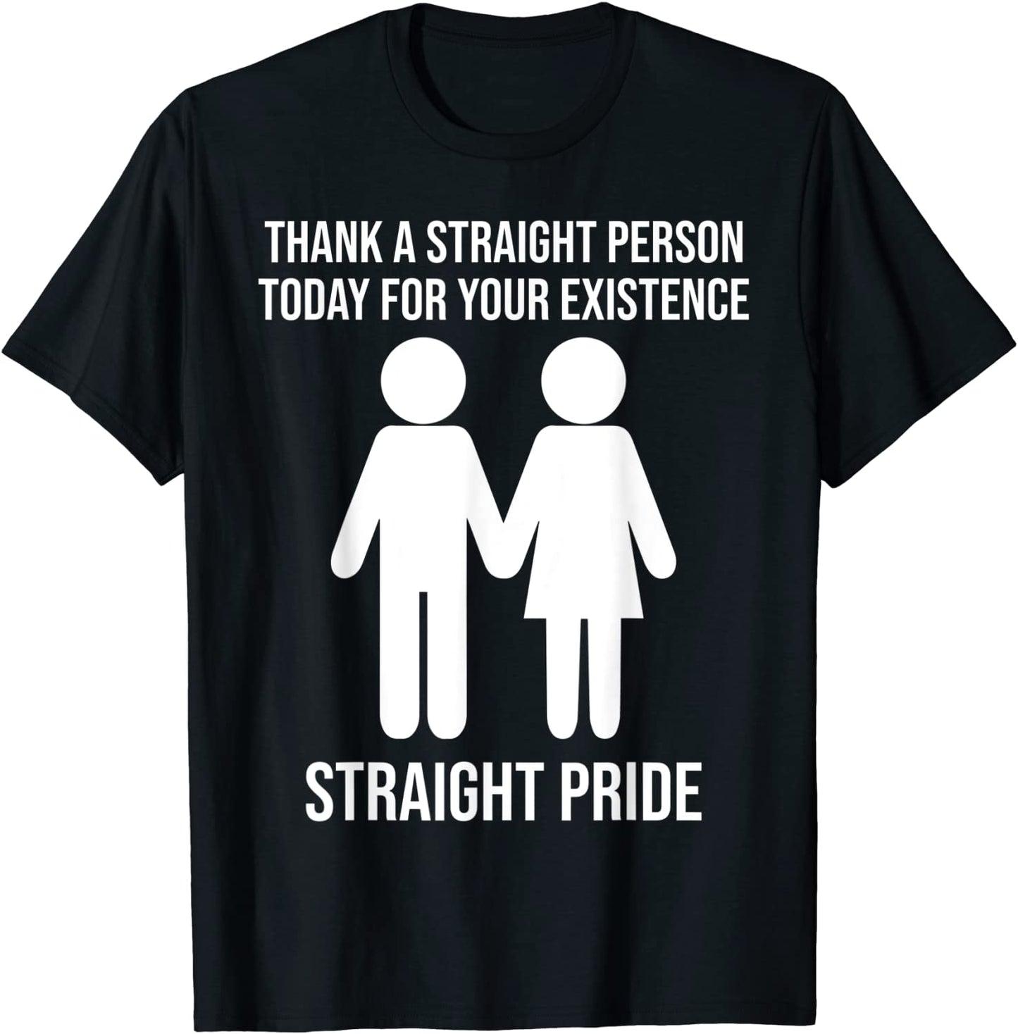 Thank A Straight Person Today For Your Existence Straight T-Shirt