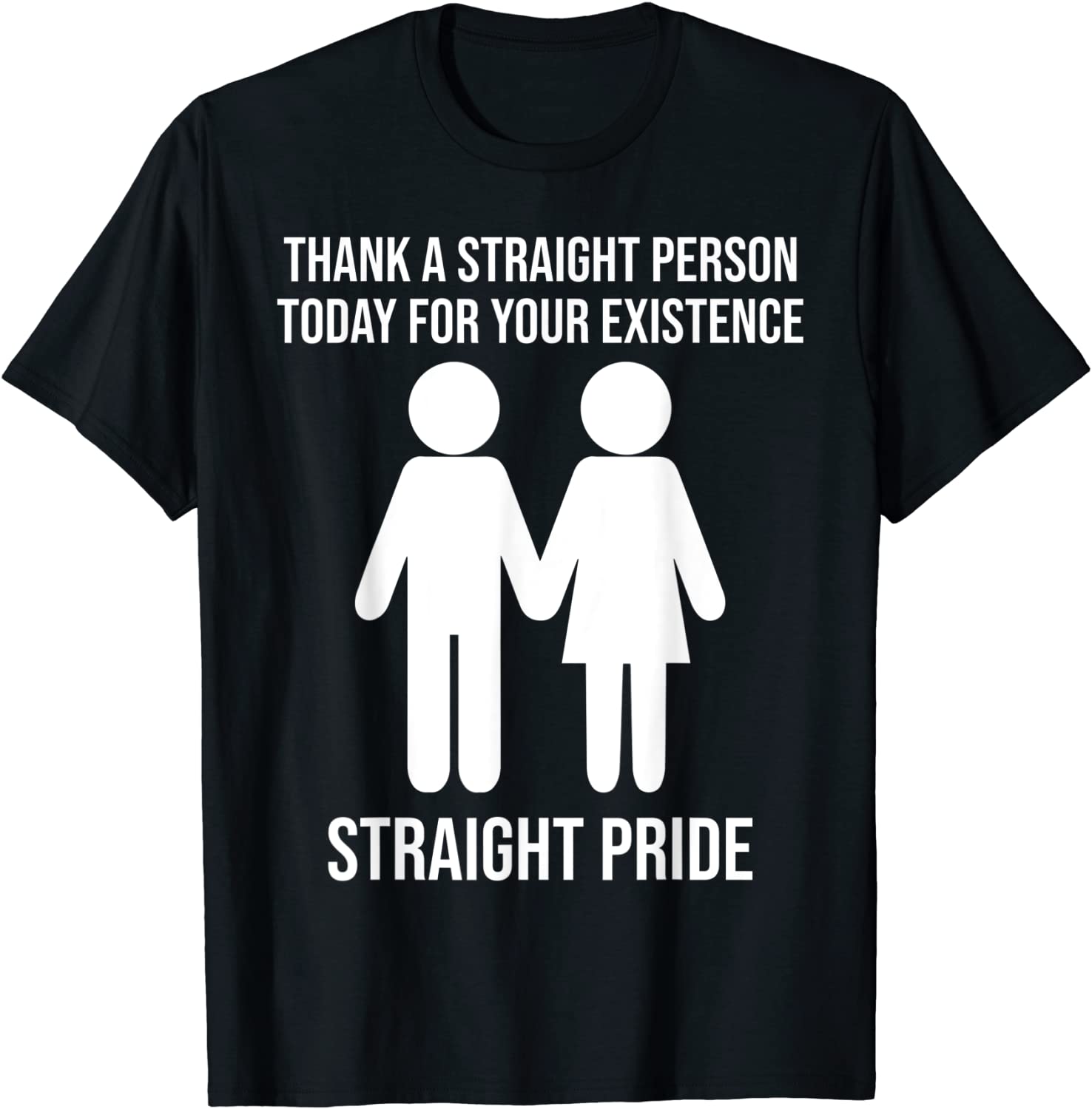 Thank A Straight Person Today For Your Existence Straight T-Shirt