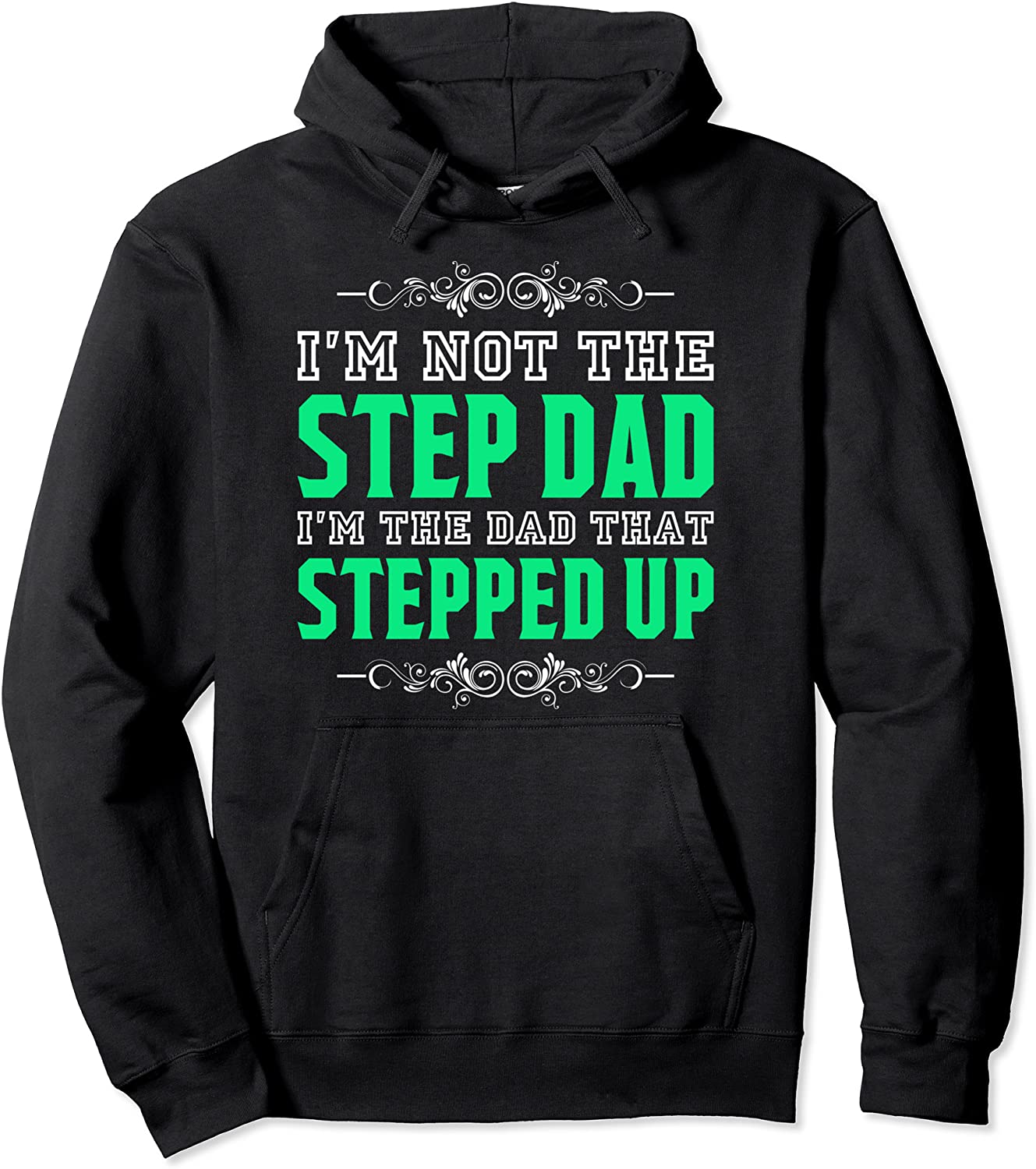 Im Not The Step Dad Im The Dad That Stepped Up Stepdad Pullover Hoodie